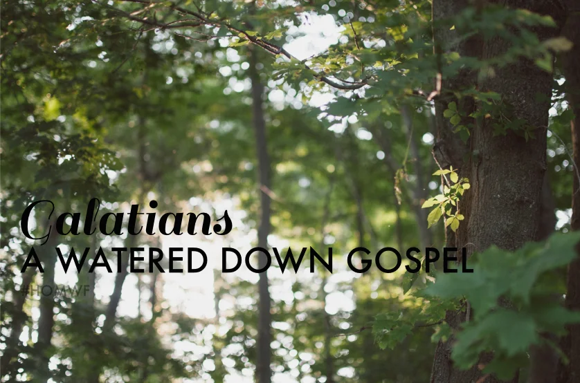 Galatians - The Watered Down Gospel