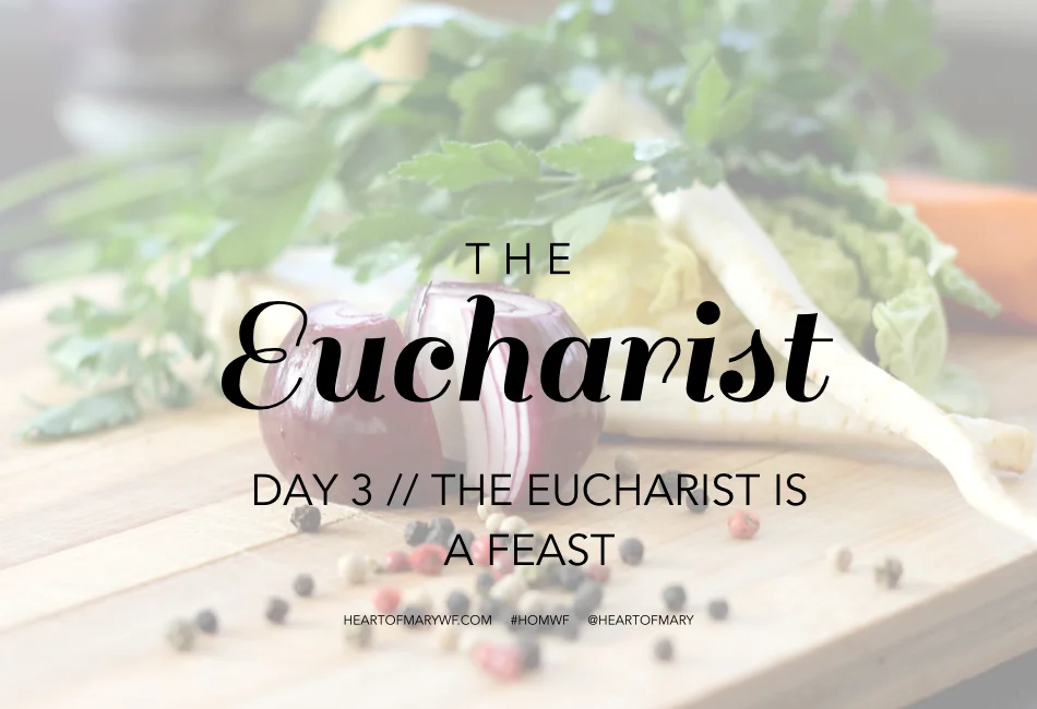 Eucharist Day 3 //  The Eucharist is a Feast
