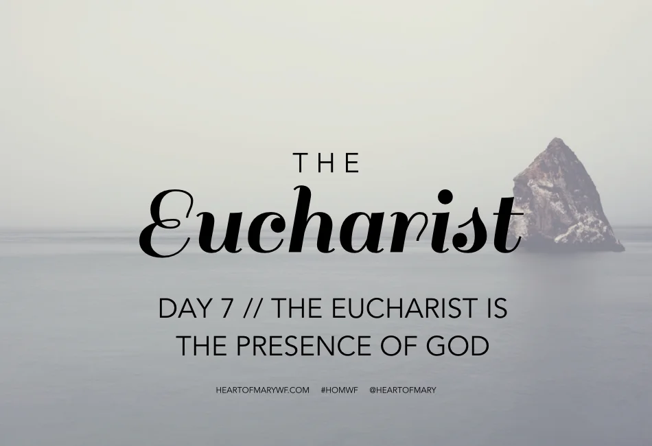 Eucharist Day 7 //  The Eucharist is the Presence of God