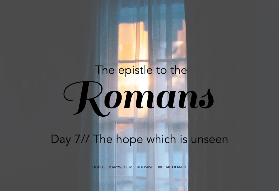 Romans Day 7 // The Hope Which is Unseen
