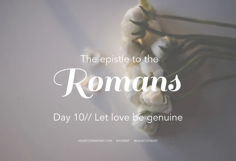 Romans Day 10 //  Let Love be Genuine