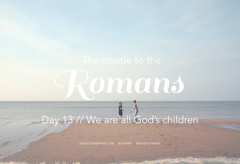 Romans Day 13 //  We Are All God's Children