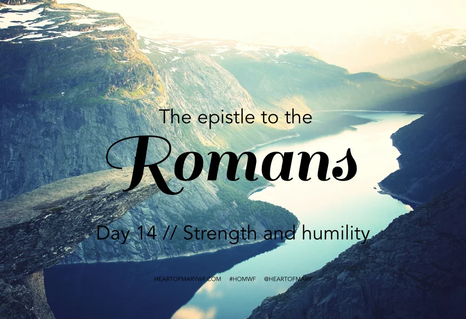 Romans Day 14 // Strength and Humility