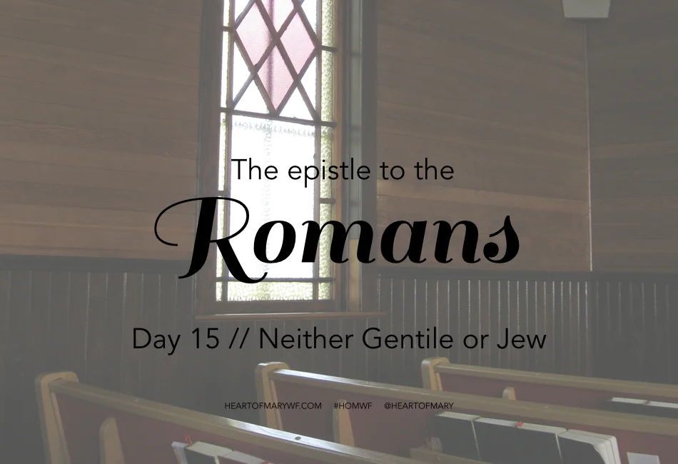 Romans Day 15 //  Neither Gentile or Jew