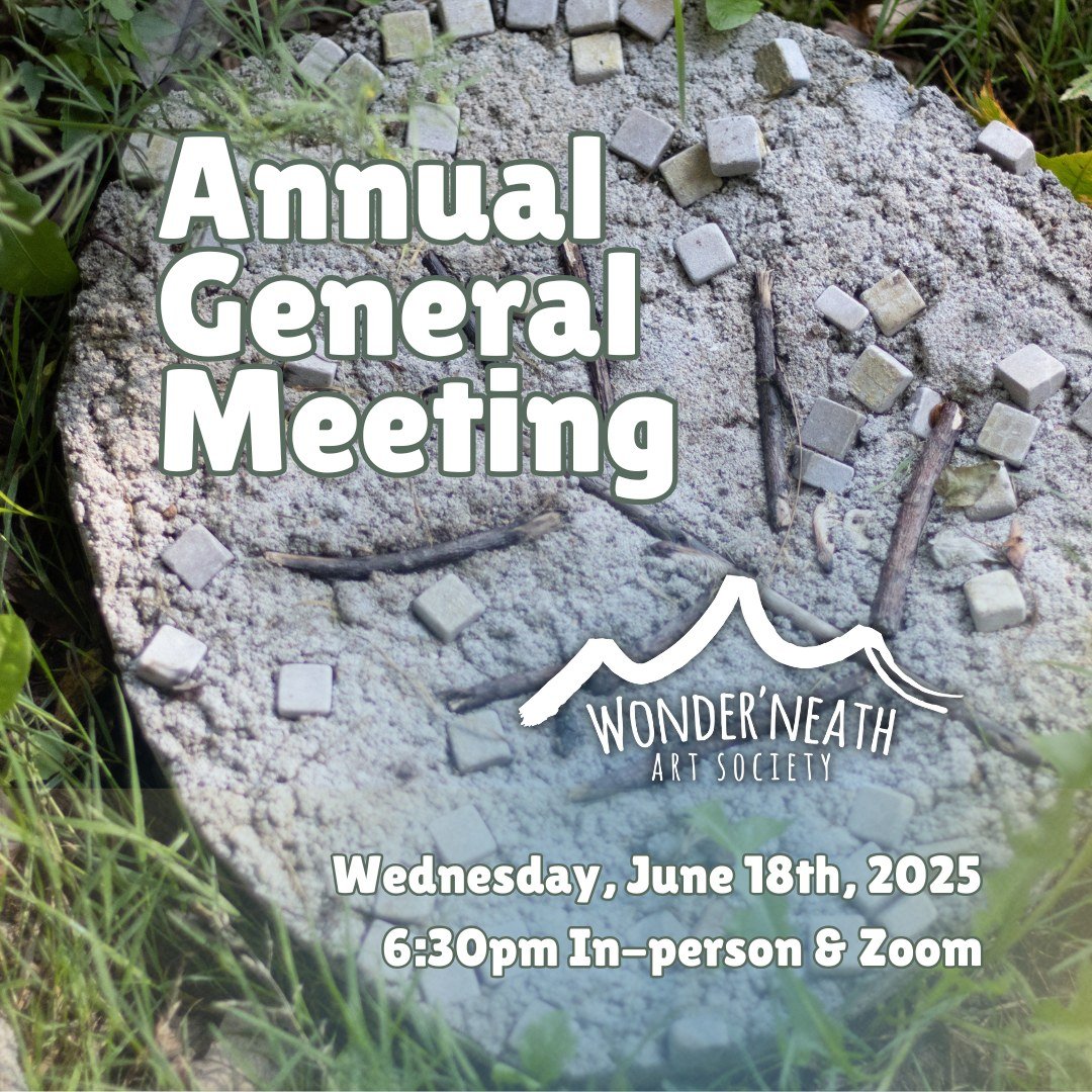 You are invited! 

Wonder&rsquo;neath Art Society&rsquo;s Annual General Meeting will take place on Wednesday, June 18th, 2025 @ 6:30 pm. You are invited to join us as we share Wonder&rsquo;neath&rsquo;s accomplishments this year. This meeting will b