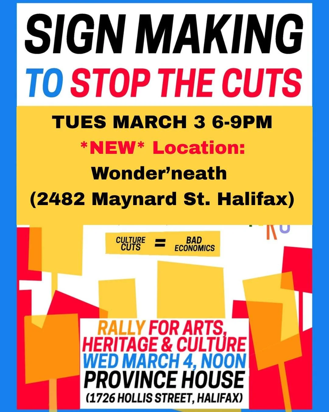 Sign Making has been relocated to Wonder'neath Art Society! 

Join us Tuesday March 3 from 6:00pm-9:00pm at Wonder'neath @2482 Maynard St, Halifax to create signs for the March 4th Rally in support of Arts, Culture &amp; Heritage.

All are welcome an