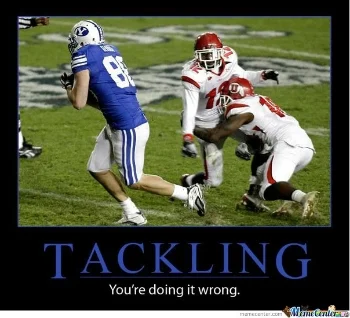 tackling, ur doing it wrong.jpg