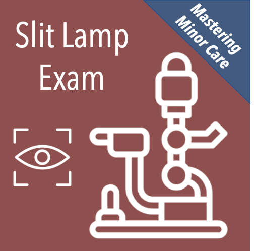 Mastering Minor Care: Slit Lamp Exam