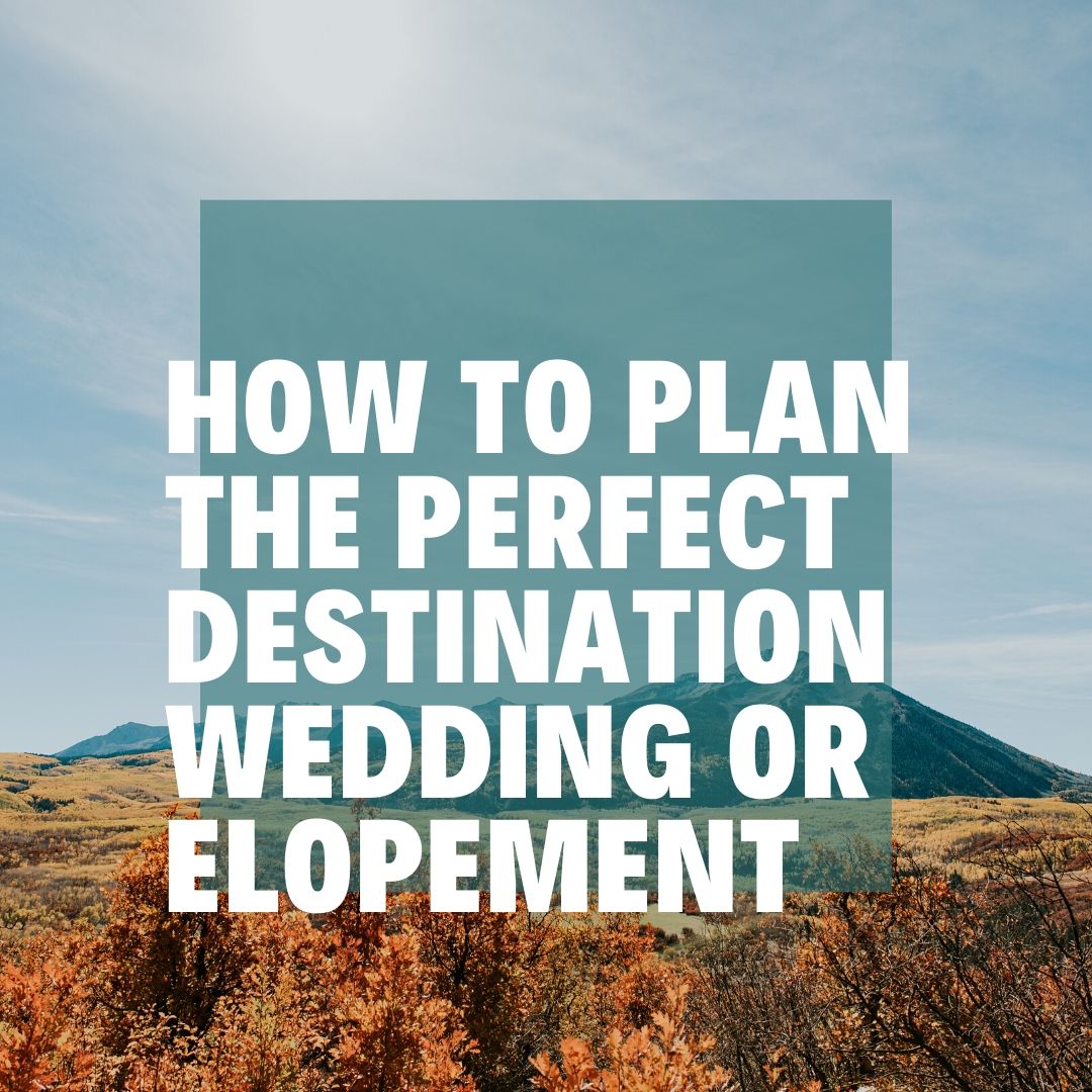 How to Plan a Destination Wedding or Elopement