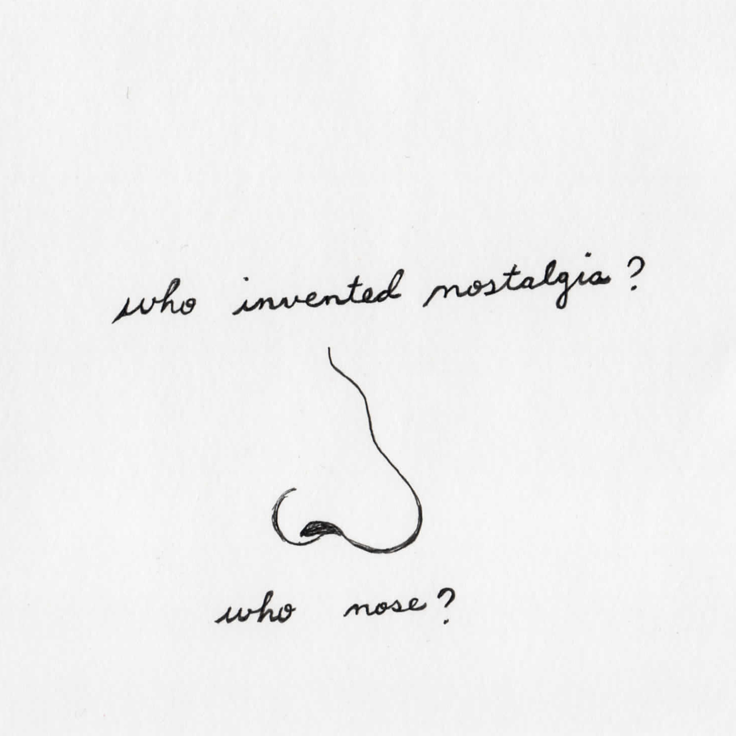   who invented nostalgia? who nose?  pen on paper 5” x 5” 2014 
