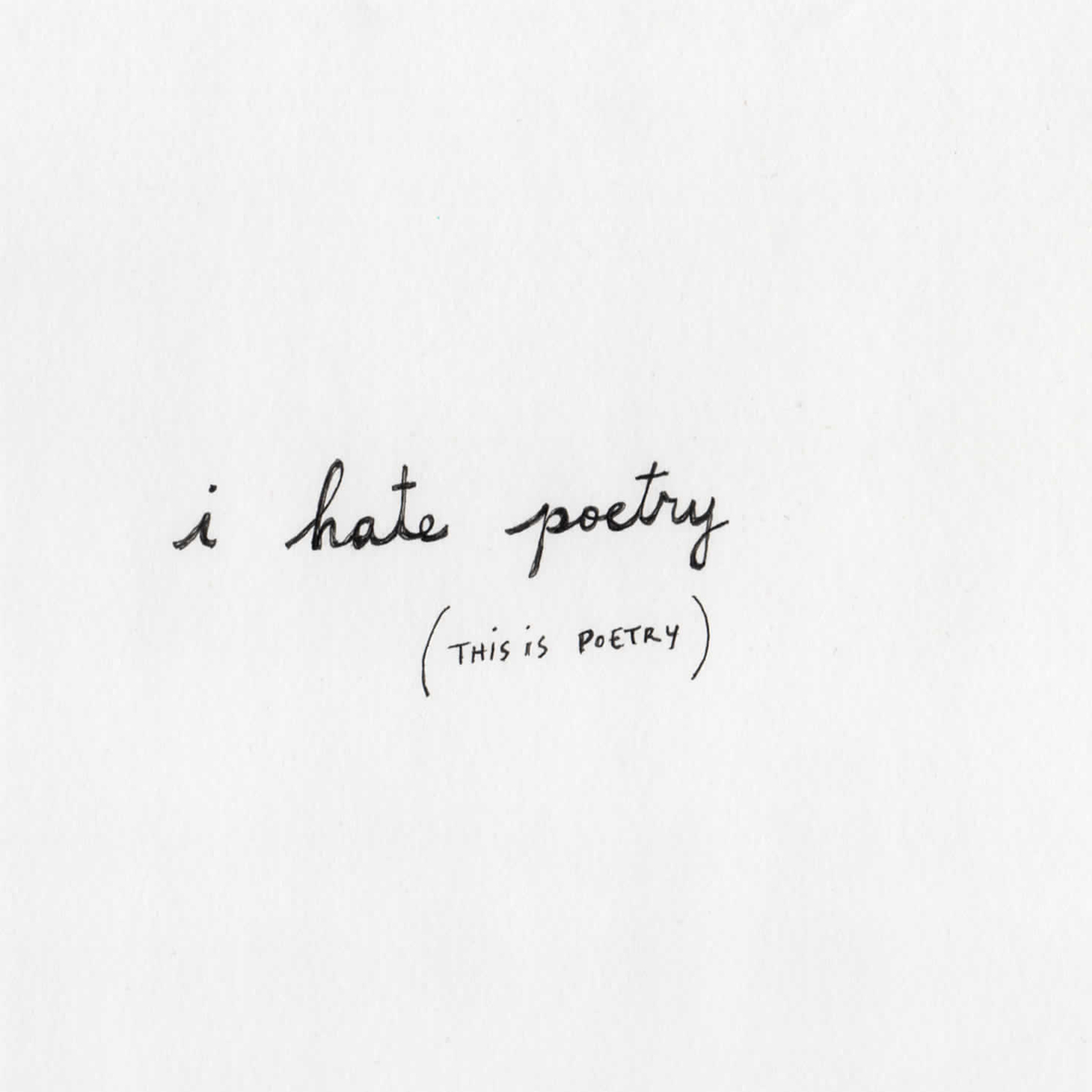   i hate poetry (this is poetry)  pen on paper 5” x 5” 2014 