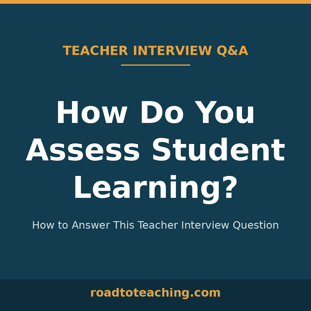 How Do You Assess Student Learning? How to Answer This Teacher Interview Question