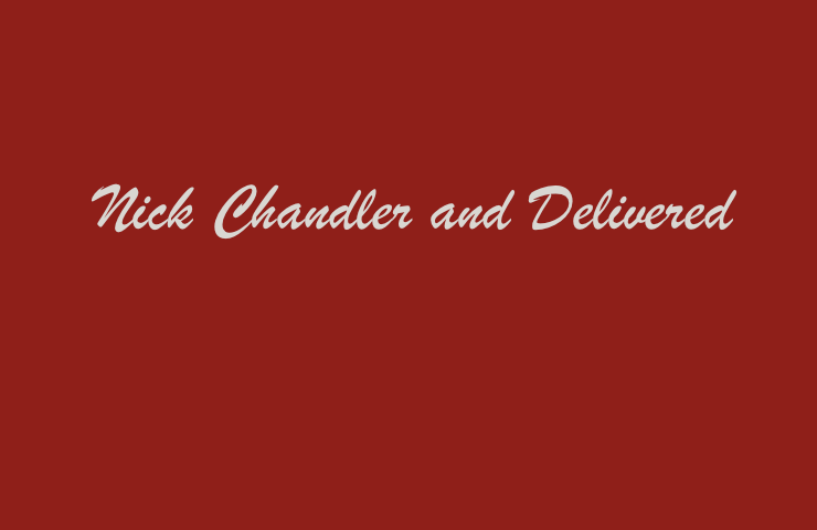 Nick Chandler and Delivered