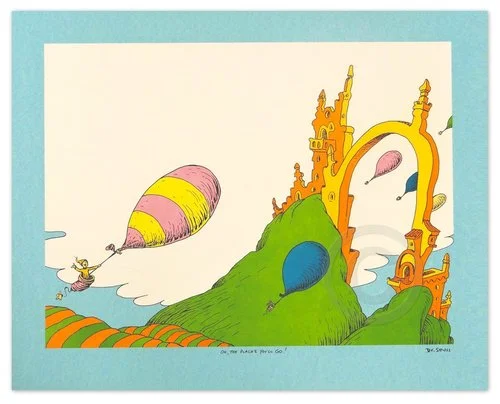 &nbsp; &nbsp; &nbsp; &nbsp; &nbsp; &nbsp; &nbsp; &nbsp; &nbsp; &nbsp;Oh, the Places You'll Go!