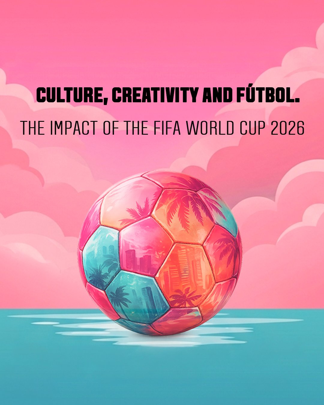   Culture, Creativity and Fútbol    The Impact of The FIFA World Cup 2026   July 23 @ 7:00 pm - RSVP Now! 