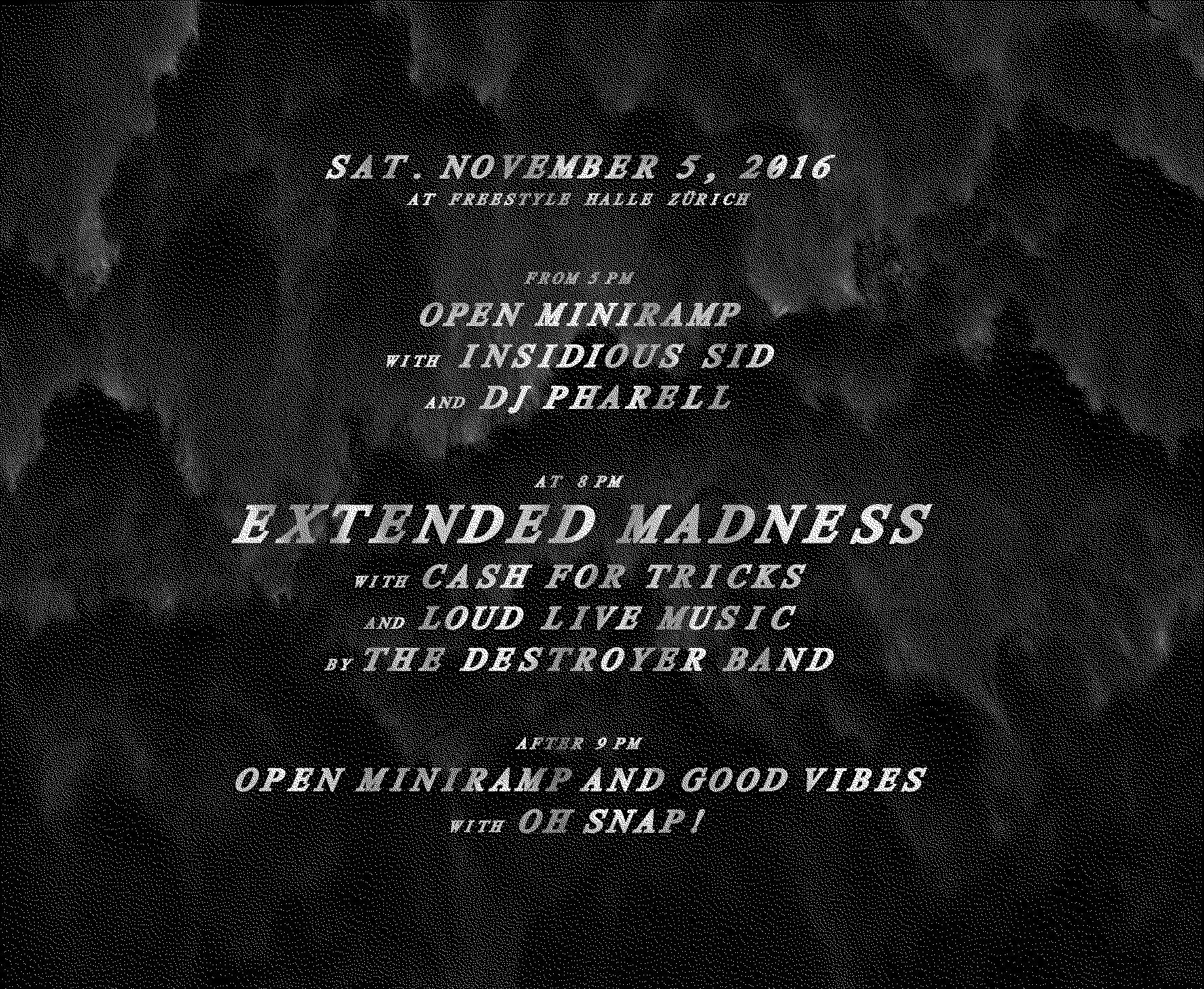 Doodah Presents A Night of Drinks, Music and Vertically Extended Miniramp Shredding. From 5pm SKATE SESSION with Insidious Sid and DJ Pharell At 8pm EXTENDED MADNESS with Cash for Tricks and loud live music by The Destroyer Band After 9pm OPEN MINIRAMP AND GOOD VIBES with OH SNAP! Proudly supported by: Doodah: http://doodah.ch/ HUF http://www.hufworldwide.com/ Thunder Trucks http://www.thundertrucks.com/ Nike SB http://nikesbshelter.com/de/ Safari Clothing http://www.safariclothing.ch/ That Noise http://thatnoise.ch/blog/ Stance Socks http://www.stance.com/
