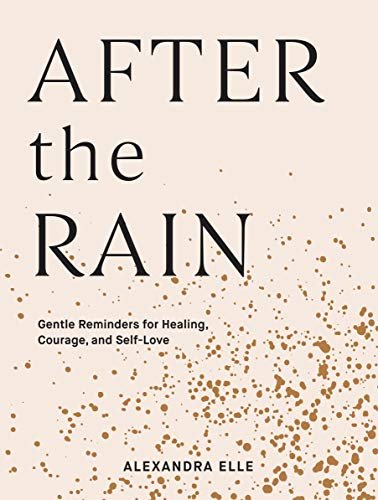 After the Rain: Gentle Reminders for Healing, Courage, and Self-Love