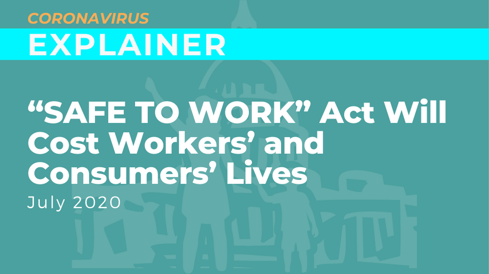 "SAFE TO WORK" Act Will Cost Workers' and Consumers' Lives