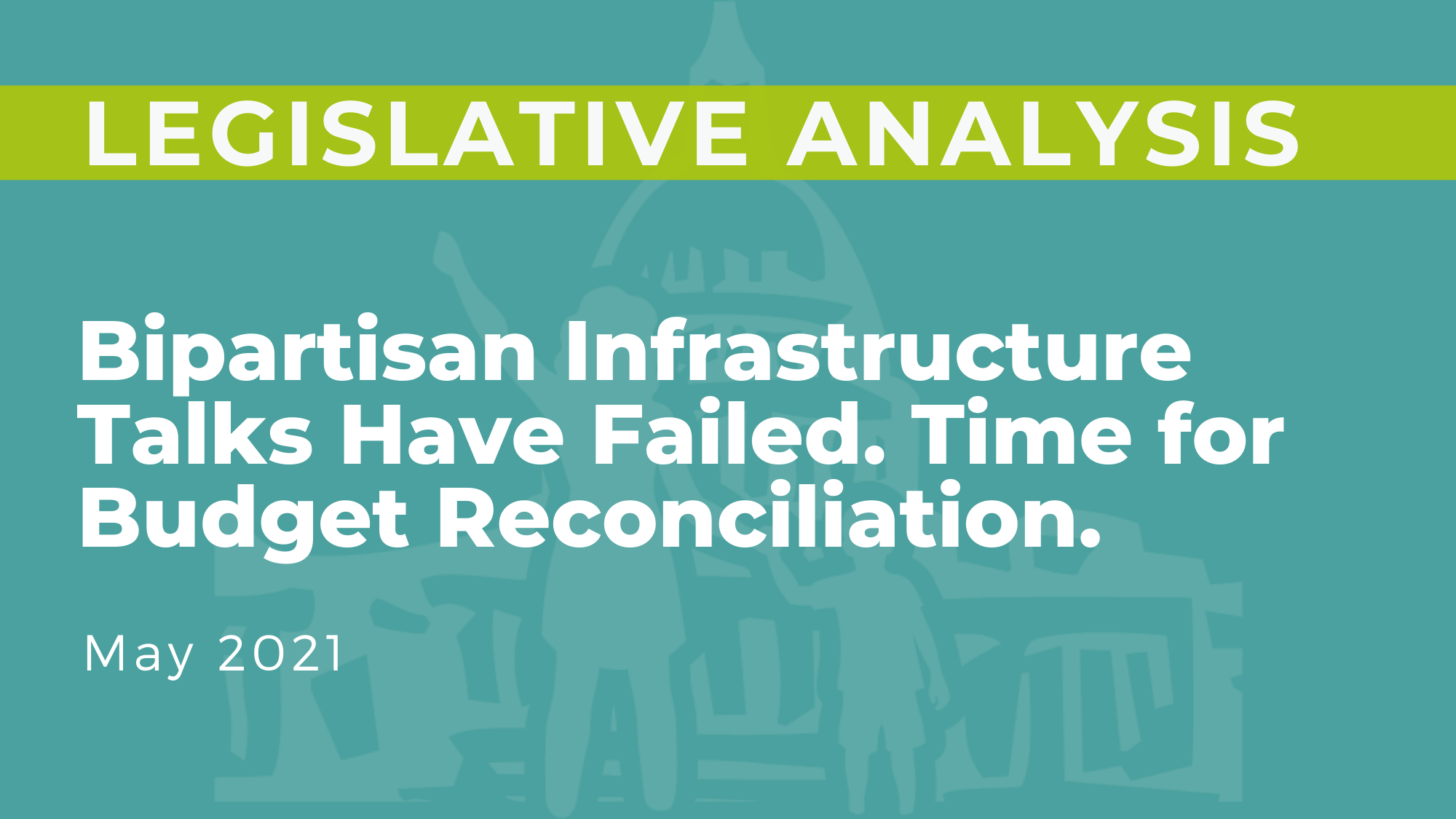Bipartisan Infrastructure Talks Have Failed. Time for Budget Reconciliation.