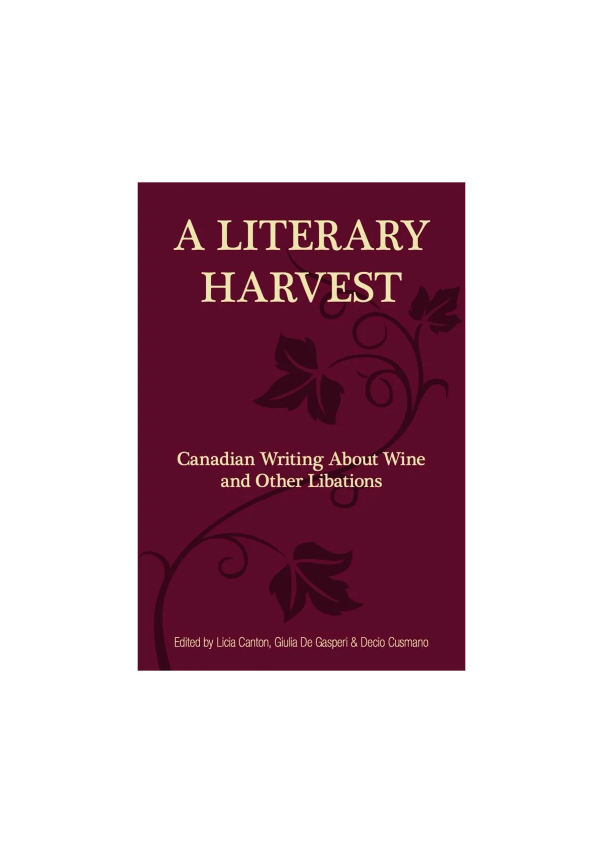 2025. Poem entitled ‘Amaro’ featured in A Literary Harvest: Canadian Writing About Wine and Other Libations, edited by Licia Canton, Giulia de Gasperi, and Decio Cusmano. Montreal: Longbridge Books.