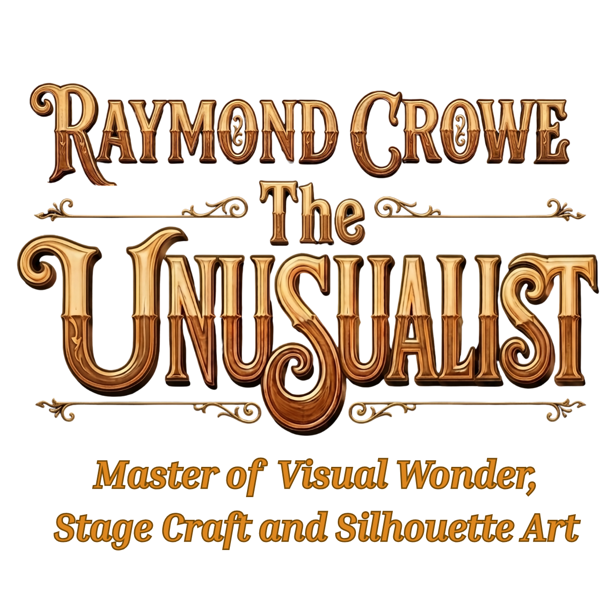 Ornate gold logo reading “Raymond Crowe: The Unusualist,” with the tagline “Master of Visual Wonder, Stage Craft and Silhouette Art.”