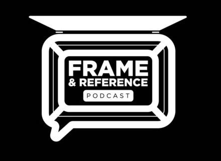 FRAME &amp; REFERENCE PODCAST (2022)