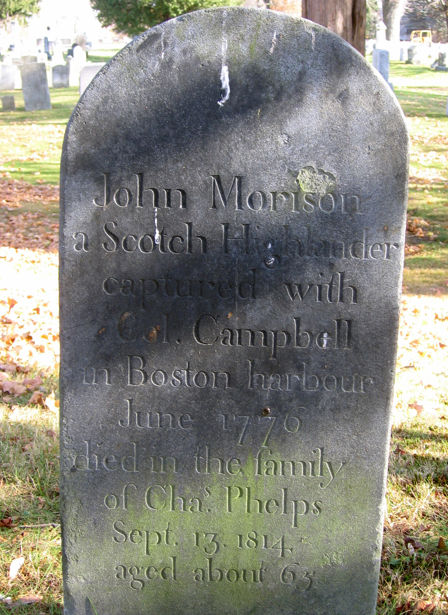 Morrison's grave located in the Old Hadley Cemetery. The gravestone reads "John Morrison a Scotch Highlander captured with Col. Campbell in Boston harbor June 1770 died in the family of Cha. Phelps Sept. 13 1814 aged about 65"