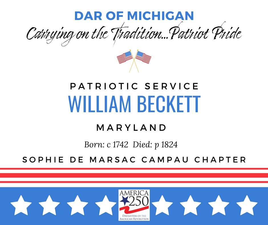 DAR of Michigan is proud to present a Patriot Pride post honoring one of our patriot ancestors! William Beckett (also commonly spelled Bickett) was born about 1742 in Ireland and was living in Frederick Co., MD at the time of the Revolutionary War. H