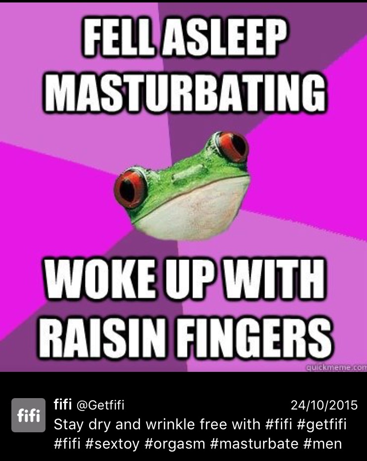 And here we have Bachelorette Frog ...and for once your meme makes sense. And then there's the caption. Why the fuck would a dude have to worry about pruney fingers if he fell asleep after masturbating!? He wouldn't! Because this meme is about WOMEN FIFI! The fuck is a vagina owner going to do with a Fifi?! You fucking moron. 