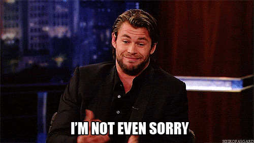 Not even sorry.gif