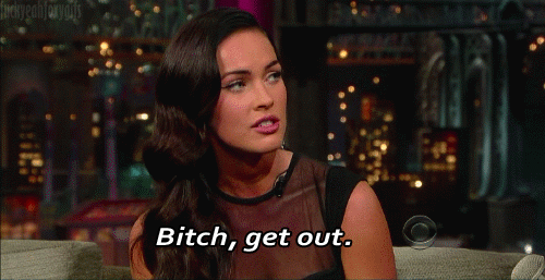 bitch get out.gif