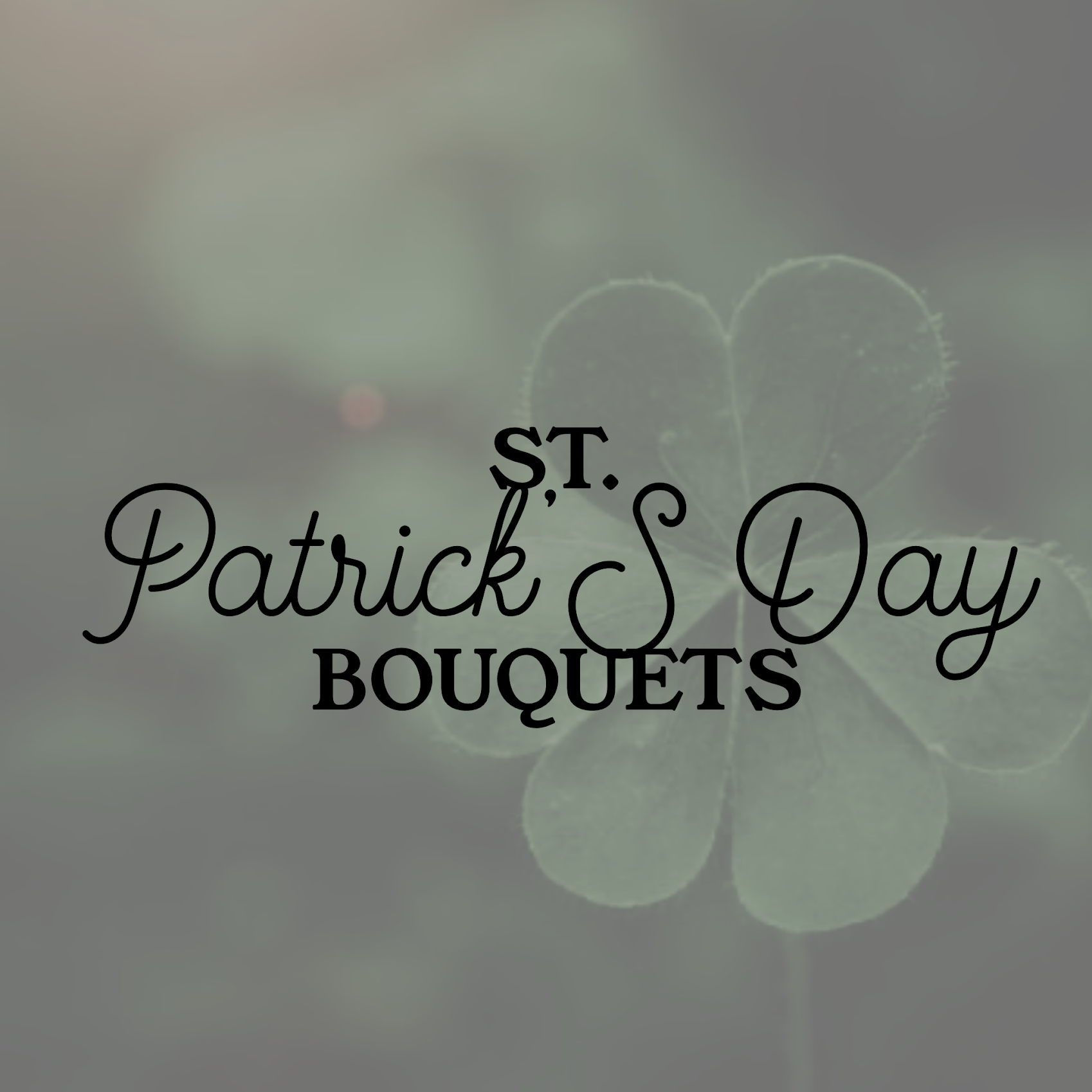 St.Patrick's Day Bouquets (March 13th ONLY)