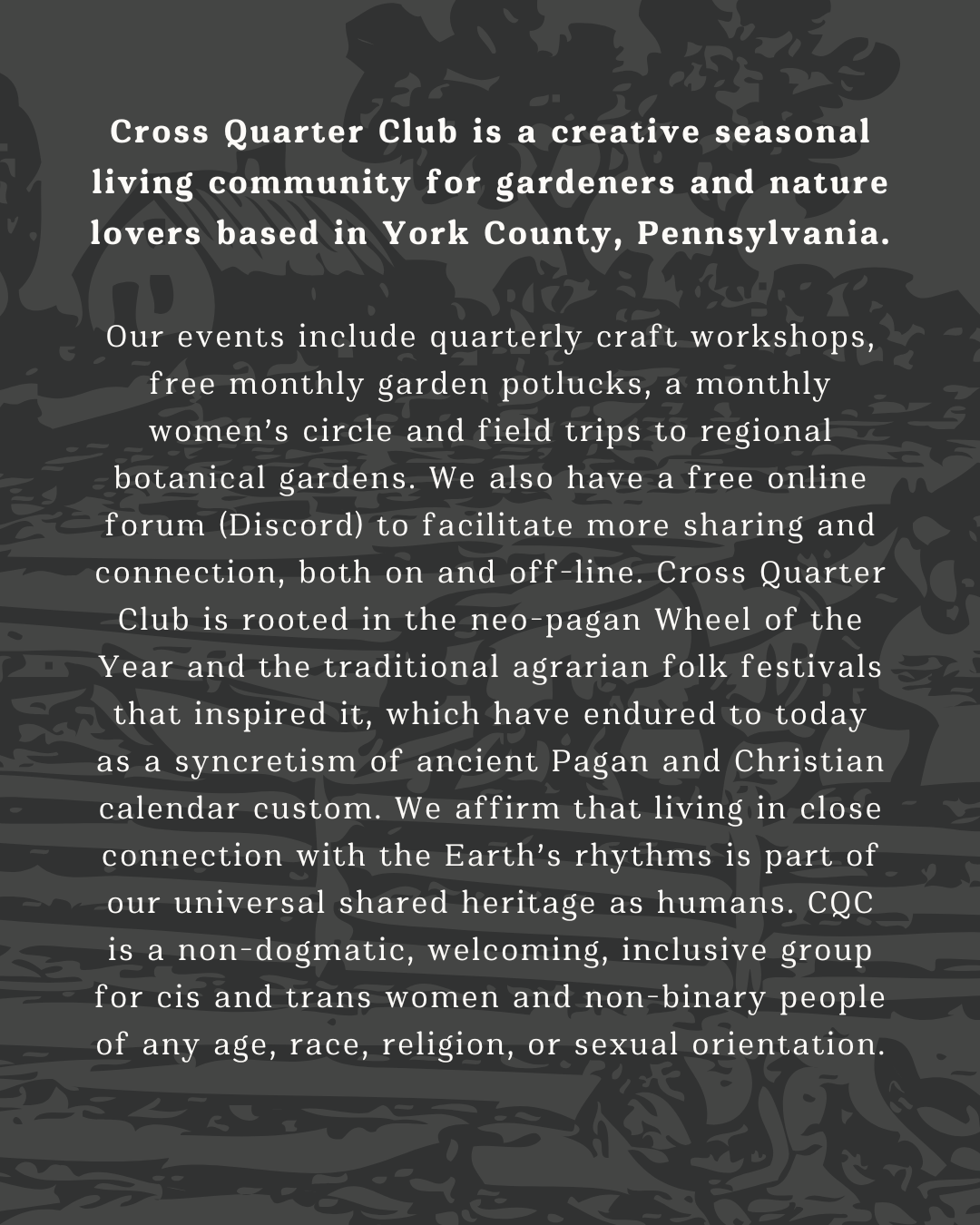 What is Cross Quarter Club? Cross Quarter Club is a creative seasonal living community for gardeners and nature lovers based in York County, PA.