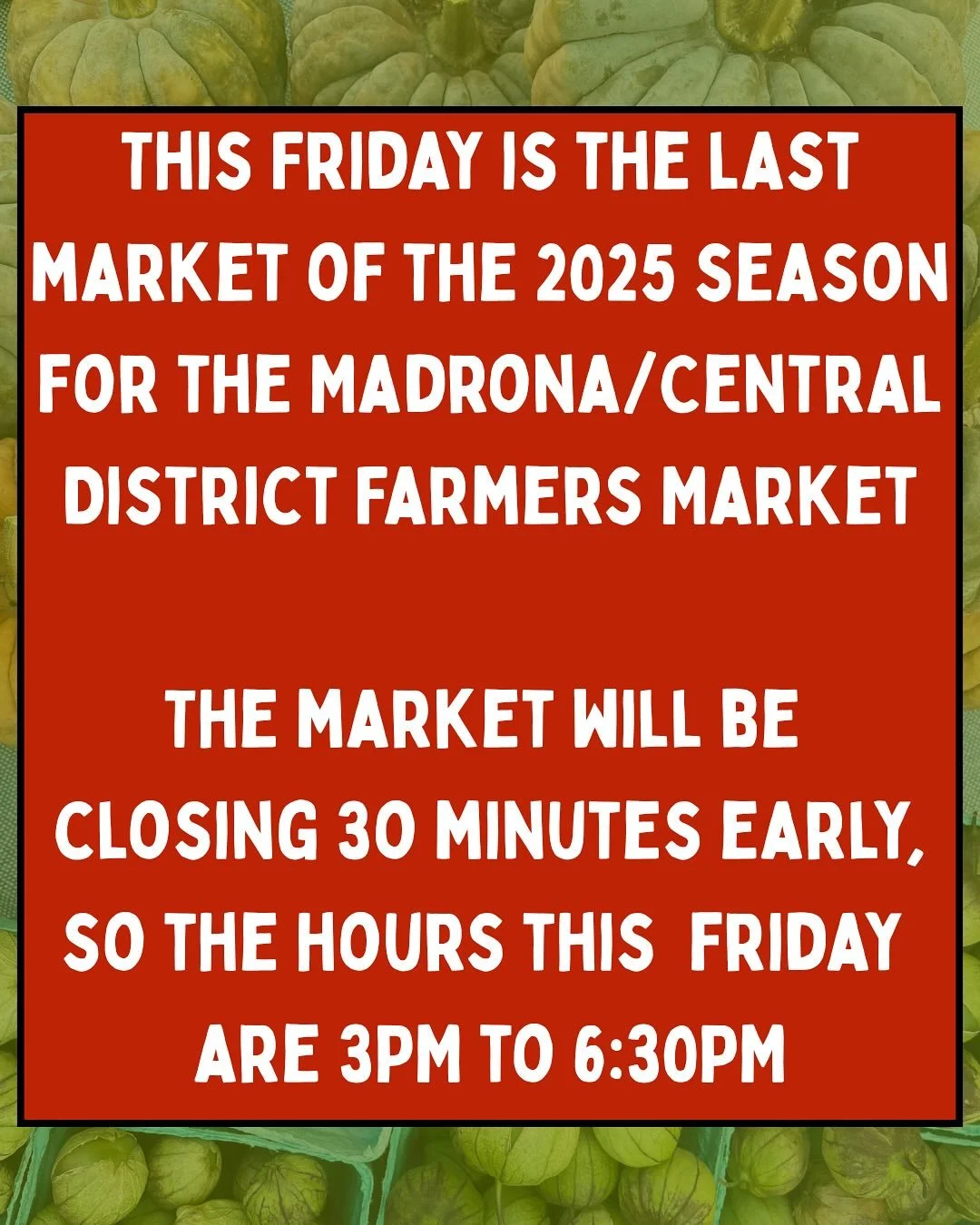 This Friday is the last market of the 2025 season for the Madrona/Central District Farmers Market!

Because of the shrinking daylight hours, the market will be closing 30 minutes early, so the hours will be 3PM to 6:30PM.

Let&rsquo;s end the season 