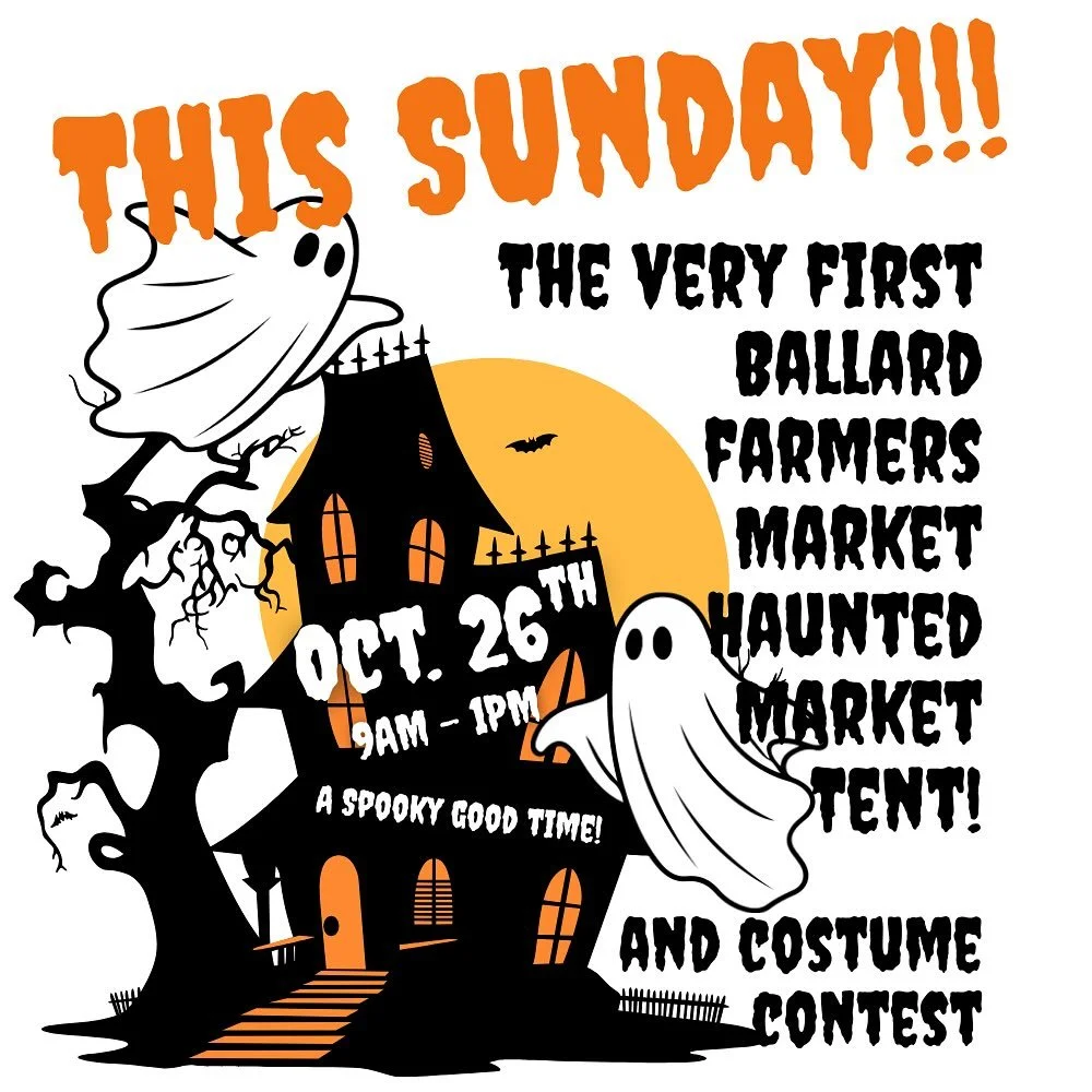 This Sunday, October 26th, prepare yourself for the very first Haunted Tent at the Ballard Farmers Market! Skeletons, witches, clowns, who knows what may lurk in the tent, enter at your own risk from 9AM - 1PM!
We will also be having a market costum