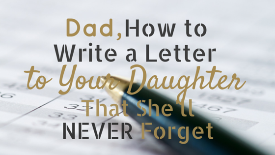 How To Write A Letter To Your Daughter That She Ll Never Forget