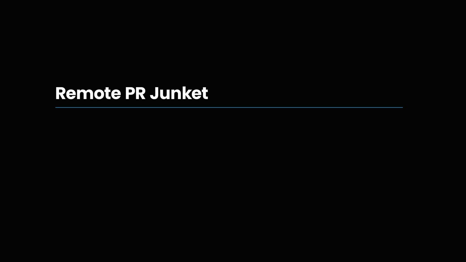 Black background with white text that reads 'Remote PR Junket' and a thin blue line underneath.