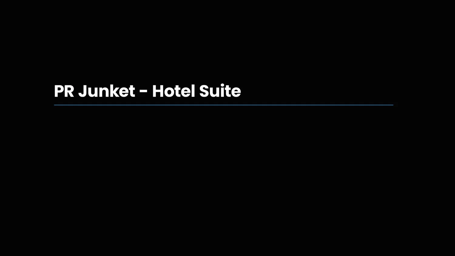 Presentation slide with the title 'PR Junket - Hotel Suite' on a black background with a thin blue line underneath.