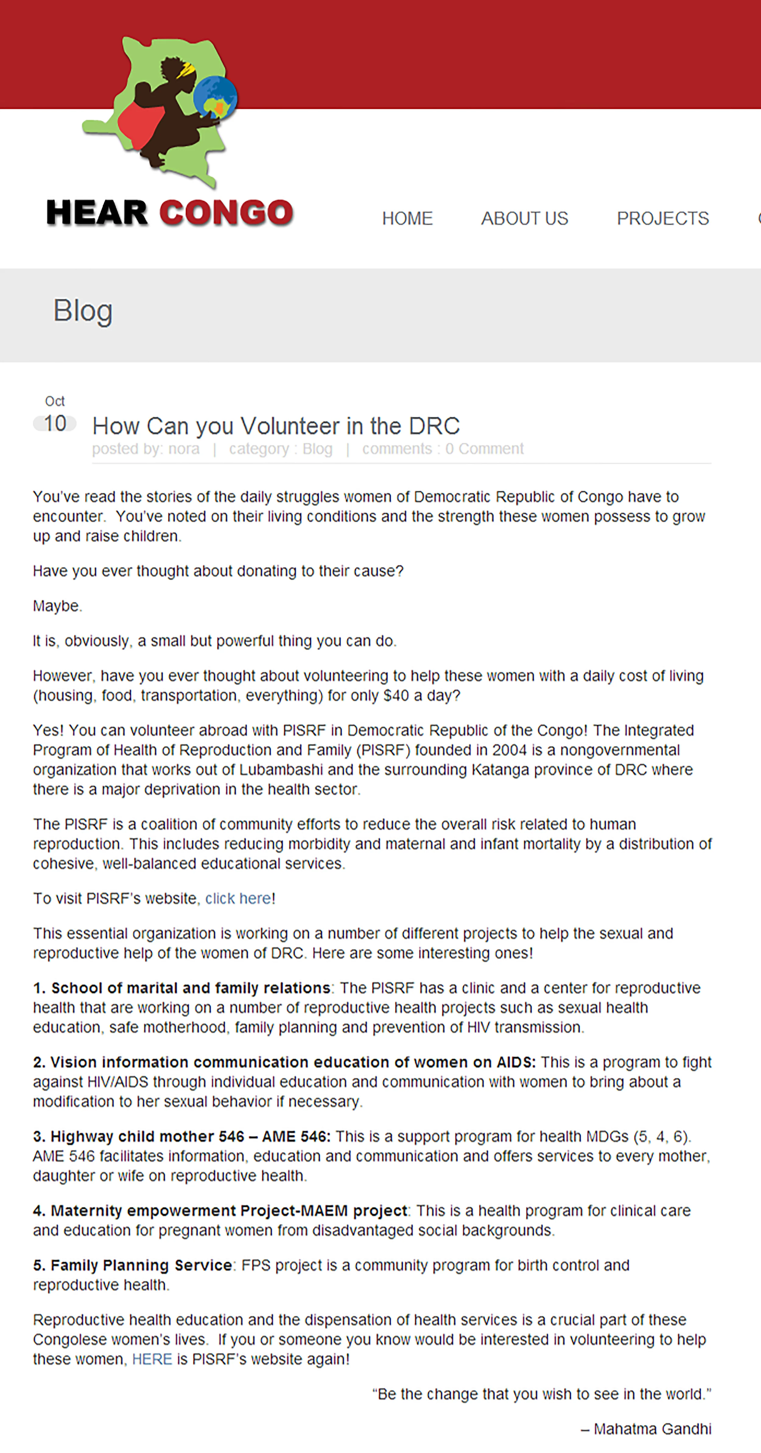 Hear Congo is a non profit started by a woman who grew up and escaped from the nightmare of Democratic Republic of Congo's leadership and terrorism. The nonprofit helps woman and children gain education and support. Here is a blog post I wrote about how someone can volunteer in the DRC.