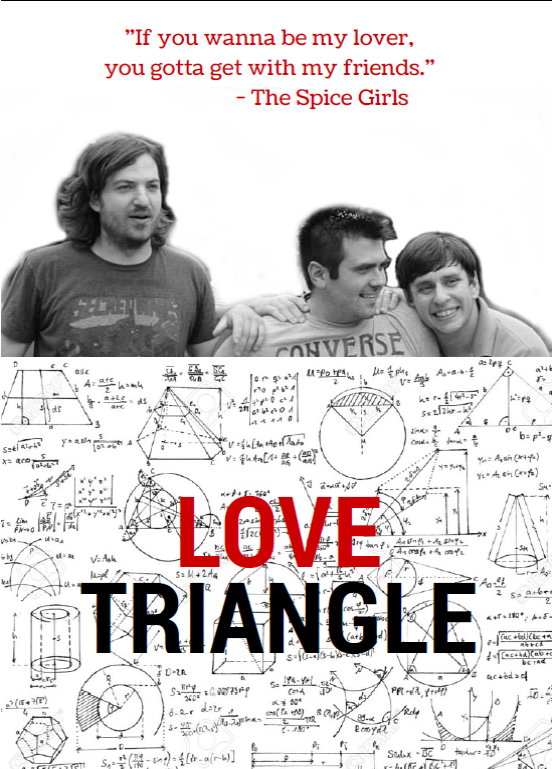 Three dudes ditch their wives and reminisce about the simpler times when middle school antics, high school crushes, and the fun of growing up together plays out before your eyes. Their brotherhood and friendship will remind you of that old friend you can always call and pick up with right where you left off, like they were never gone. Love Triangle is a sweetheart of a show sure to leave you feeling silly & thankful for the joy of old friends. 