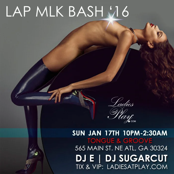 Ladies at Play's 12th Annual MLK Bash 2016 w/ DJ E & DJ SUGARCUT at Tongue & Groove