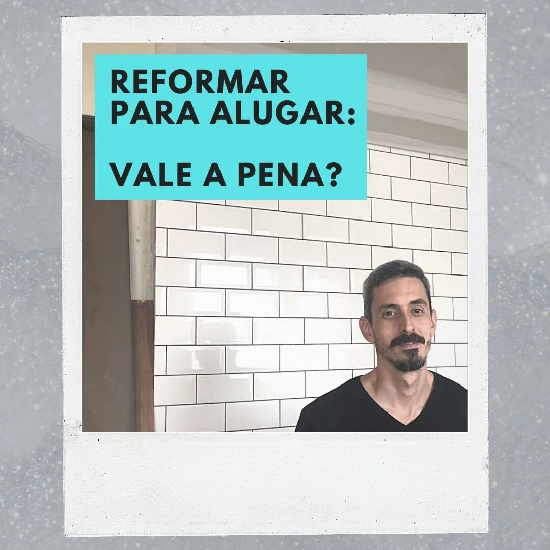 REFORMAR PARA ALUGAR: VALE A PENA?