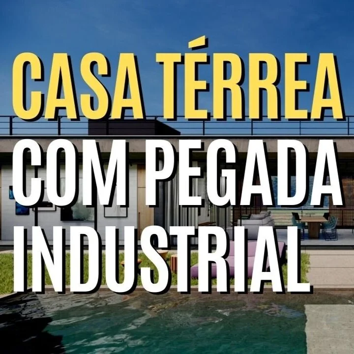 CASA TÉRREA, MINIMALISTA E INDUSTRIAL