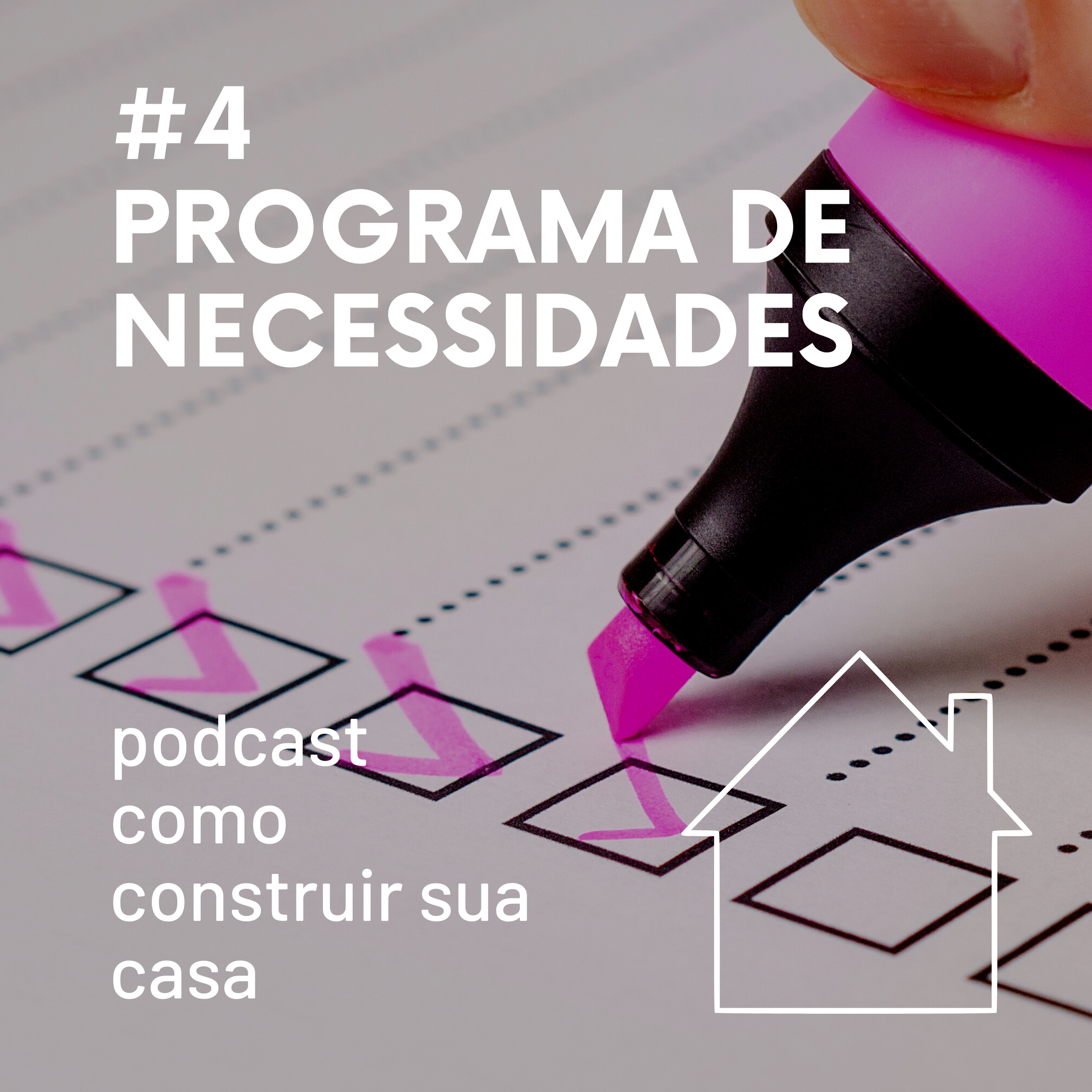 #4 PASSO 4 | PROGRAMA DE NECESSIDADES | PODCAST COMO CONSTRUIR SUA CASA