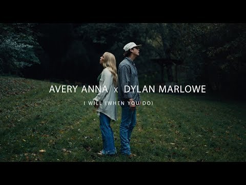 Avery Anna x Dylan Marlowe - I Will (When You Do) (Official Music Video)