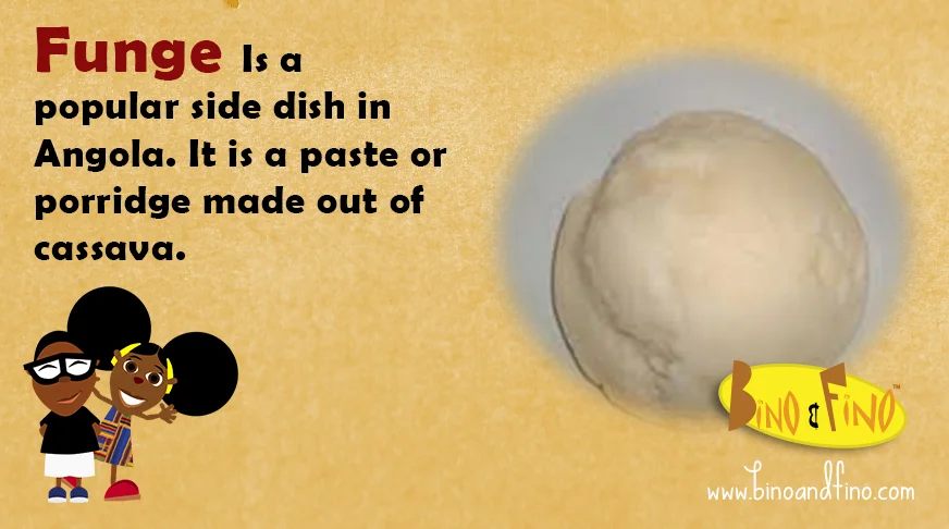 18: Funge – Is a popular side dish in Angola. It is a paste or porridge made out of cassava.