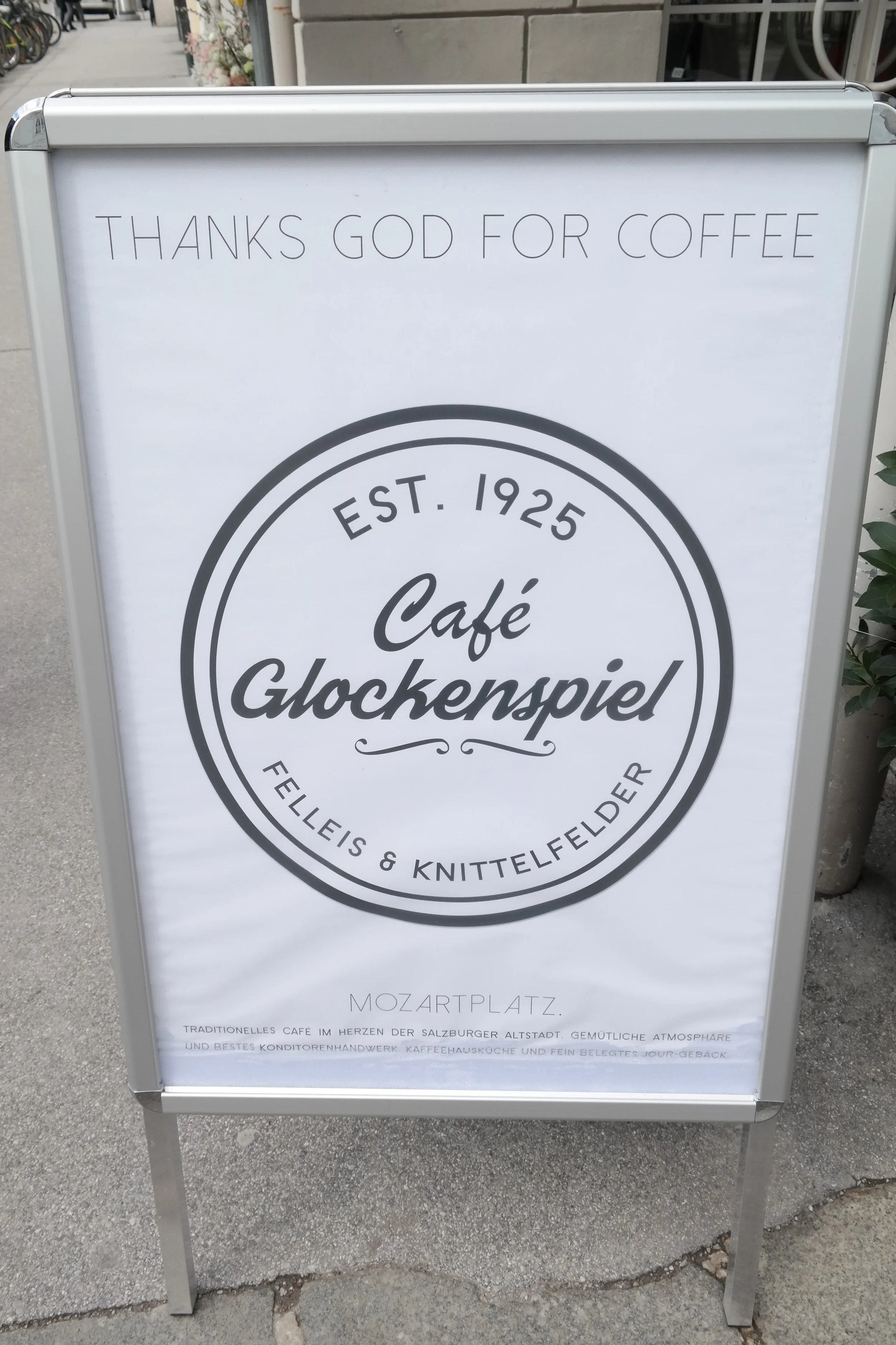Perhaps this was meant to say, "Thanks, God, for coffee," or "Thank God for coffee." But let's be honest: it gets the message across. (Seen in Salzburg, Austria.)