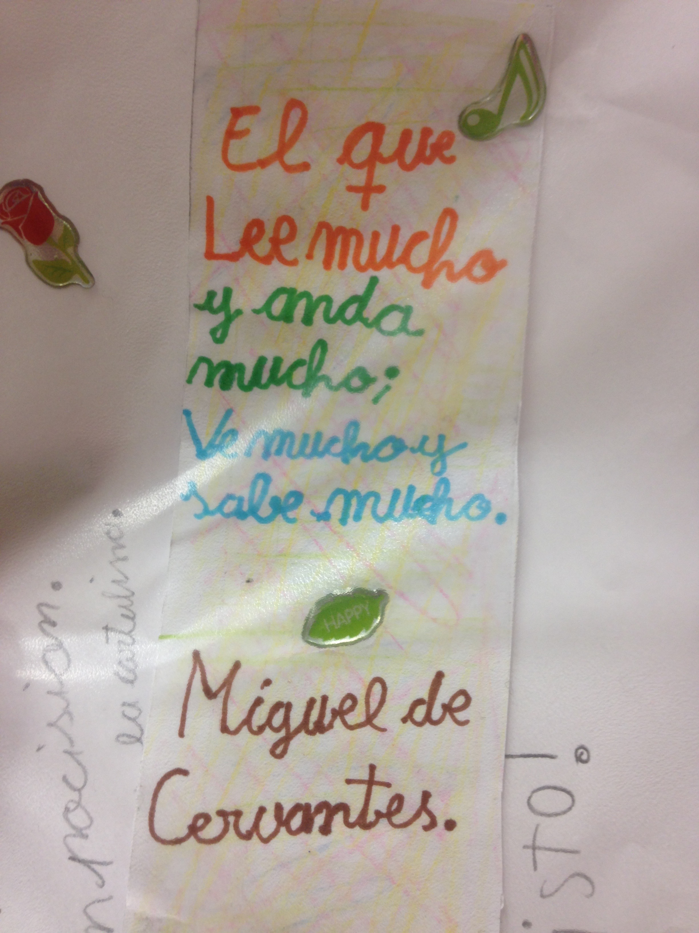 Translation: He that reads much and walks much, sees much and knows much. (Miguel de Cervantes--author of Don Quixote , and whose birthplace is Alcalá de Henares.) I found this on the desk of one of my third graders this morning. Read and walk, walk and read...I find myself doing a lot of that these days. Hopefully the knowledge part will show up one of these days, too. :)