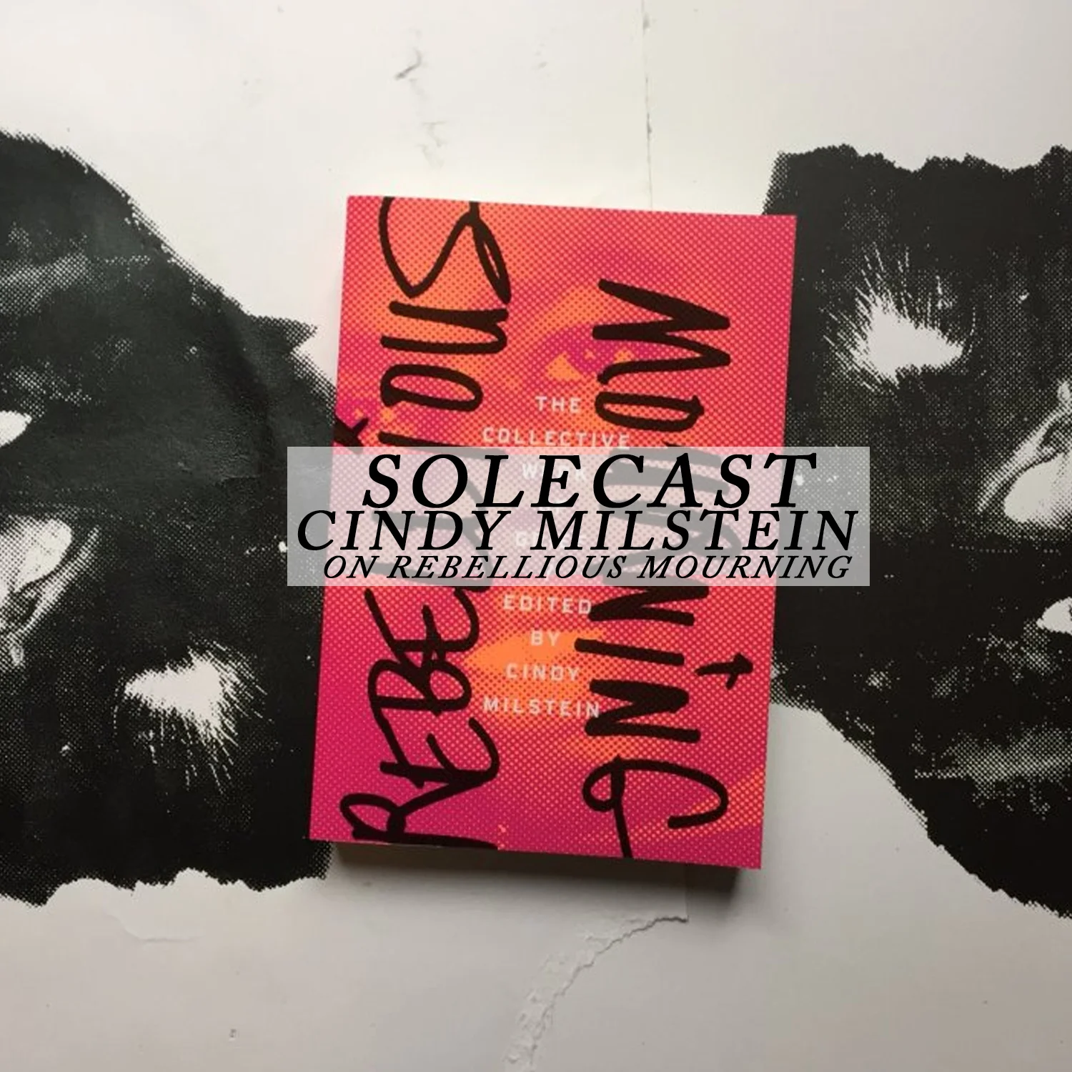 Cindy Milstein Rebellious Mourning Interview