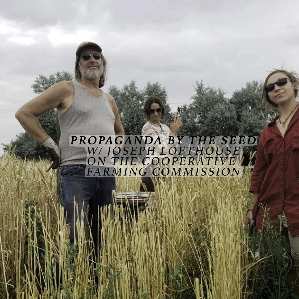 Propaganda By The Seed: The Cooperative Farming Commission w/ Joseph Lofthouse